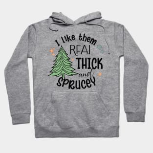 I Like Them Real Thick Sprucey Hoodie